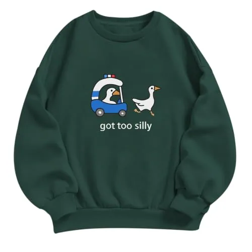 A Got Too Silly Goose sweatshirt